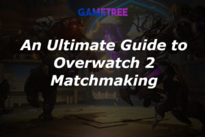 An Ultimate Guide to Overwatch 2 Matchmaking