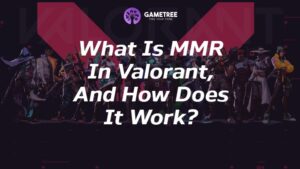 What Is MMR In Valorant, And How Does It Work?